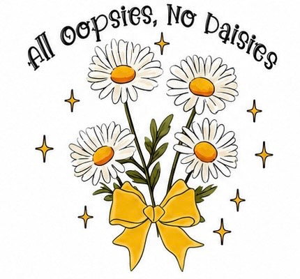 All Oopsies, No Daisies daisy bouquet graphic tee design