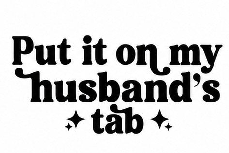 Put It On My Husband's Tab bold text graphic tee design